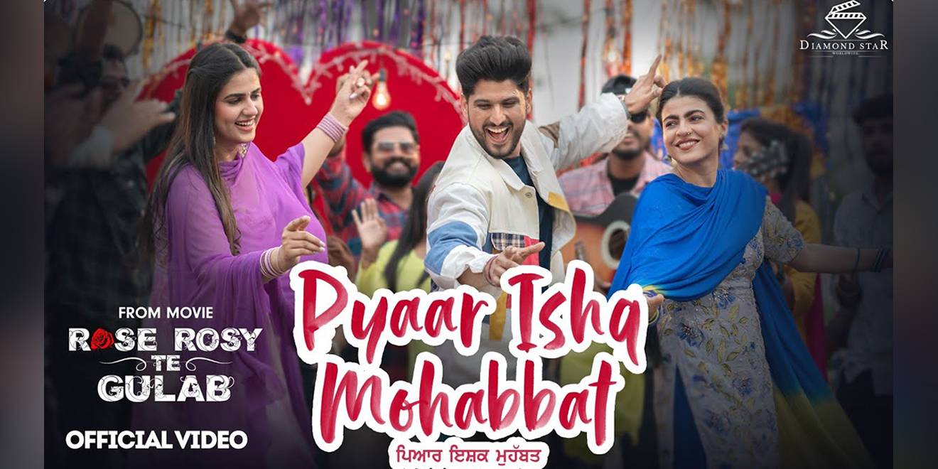 Pyar Ishq Mohabbat: 2nd song From "Rose Rosy Te Gulab'' Released in the voice of  Gurnam Bhullar