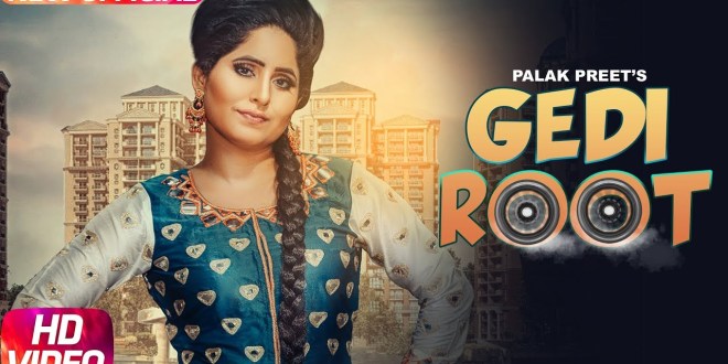 Gedi Root, Full Song & Video | Palak Preet