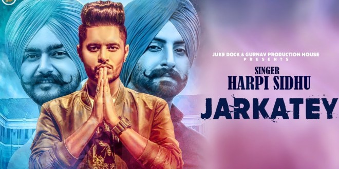 Jarkatey, Full Song & Video | Harpi Sidhu